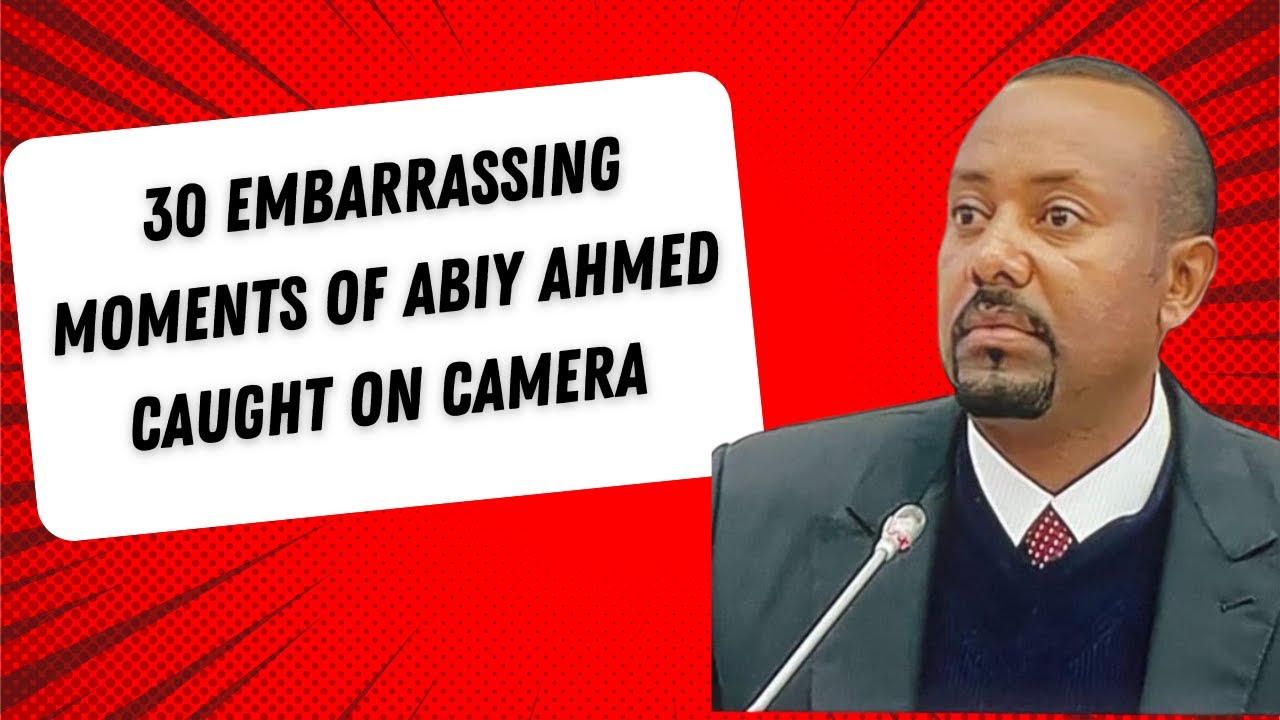 30 Embaressing Abiy Ahmed's Moments Caught on Camera [ 120 Million Ethiopians Deserve Better ]